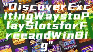 "Discover Exciting Ways to Play Slots for Free and Win Big"