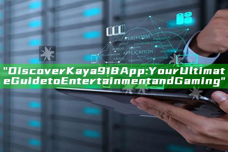 "Discover Kaya918 App: Your Ultimate Guide to Entertainment and Gaming"