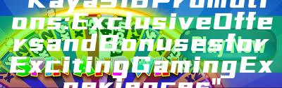 "Kaya918 Promotions: Exclusive Offers and Bonuses for Exciting Gaming Experiences"