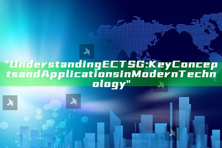 "Understanding ECT SG: Key Concepts and Applications in Modern Technology"