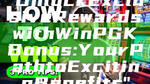 "Unlock Exclusive Rewards with WinPGK Bonus: Your Path to Exciting Benefits"