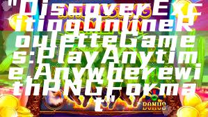 "Discover Exciting Online Roulette Games: Play Anytime, Anywhere with PNG Format"