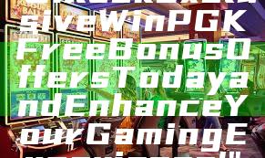 "Unlock Exclusive WinPGK Free Bonus Offers Today and Enhance Your Gaming Experience!"