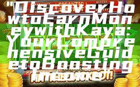 "Discover How to Earn Money with Kaya: Your Comprehensive Guide to Boosting Income"