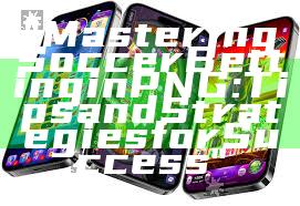 "Mastering Soccer Betting in PNG: Tips and Strategies for Success"