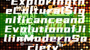 "Exploring the Cultural Significance and Evolution of Jili in Modern Society"