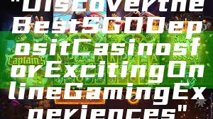 "Discover the Best SGD Deposit Casinos for Exciting Online Gaming Experiences"
