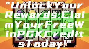 "Unlock Your Rewards: Claim Your Free WinPGK Credits Today!"