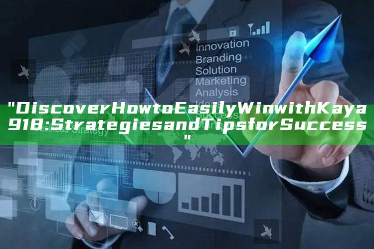 "Discover How to Easily Win with Kaya918: Strategies and Tips for Success"
