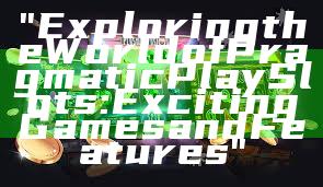 "Exploring the World of Pragmatic Play Slots: Exciting Games and Features"