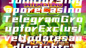 "Join Our Singapore Casino Telegram Group for Exclusive Updates and Insights"