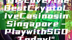 "Discover the Best Crypto Live Casinos in Singapore – Play with SGD Today!"