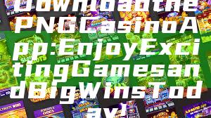 Download the PNG Casino App: Enjoy Exciting Games and Big Wins Today!