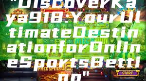 "Discover Kaya918: Your Ultimate Destination for Online Sports Betting"