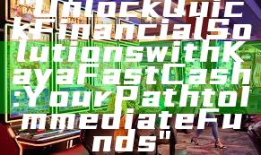 "Unlock Quick Financial Solutions with Kaya Fast Cash: Your Path to Immediate Funds"