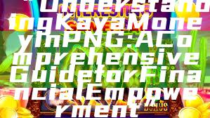 “Understanding Kaya Money in PNG: A Comprehensive Guide for Financial Empowerment”