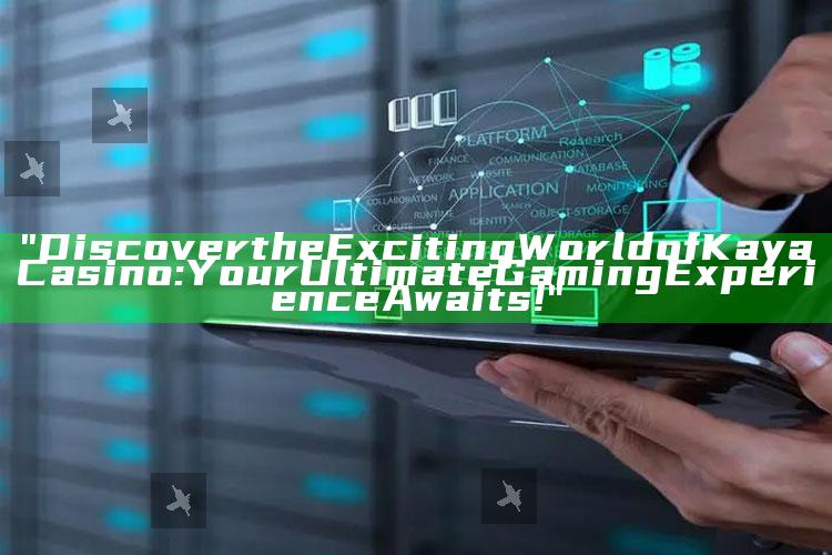 "Discover the Exciting World of Kaya Casino: Your Ultimate Gaming Experience Awaits!"